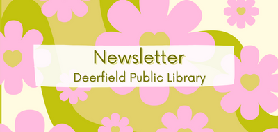 Text reading Newsletter Deerfield Public Library on a pink and green daisy background