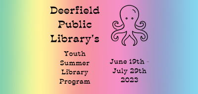 "Deerfield Public Library's Youth Summer Library Program June 19th-July 29th 2023" text on a rainbow background with a cartoon octopus