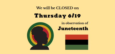 On a pale golden background with a Juneteenth flag, text reads: We will be closed on Thursday 6/19 in observation of Juneteenth